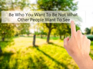 Be Who You Want To Be Not What Other People Want To See - Hand p